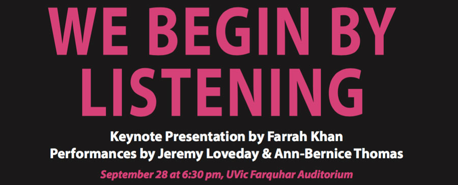 We begin by listening: keynote presentation by Farrah Khan, performances by others...