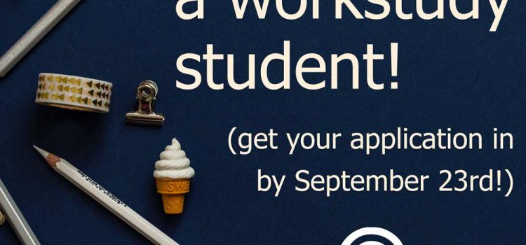 Be our work study student this year! Image of blue desk with the text: "We're hiring a workstudy student! (Get your applications in by September twenty-third.