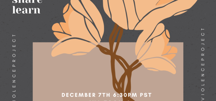You are invited to the Anti-Violence Project’s Open House Pink flower surrounded by the text: AVP Open House connect share learn. December 7th 6:30 PST via Zoom For more information visit antiviolenceproject.org